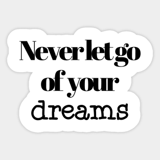 Never let go of your dreams Sticker